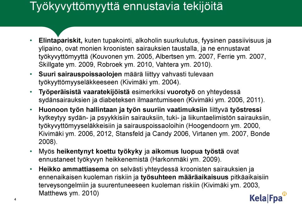 Suuri sairauspoissaolojen määrä liittyy vahvasti tulevaan työkyyttömyyseläkkeeseen (Kivimäki ym. 2004).