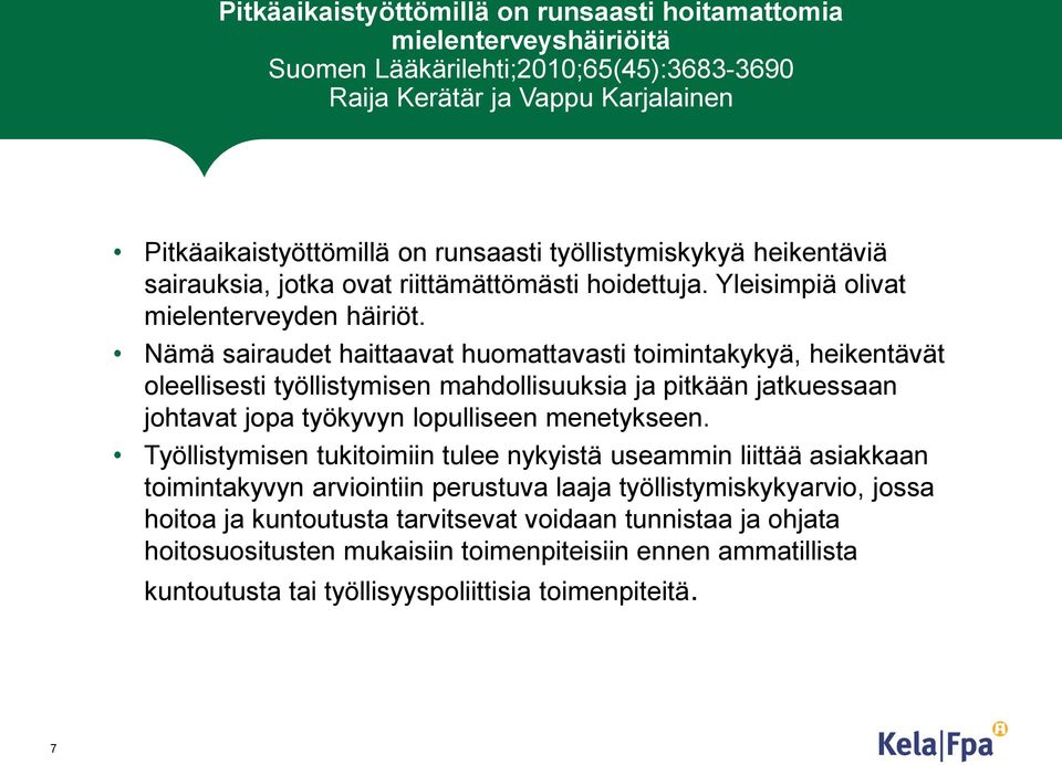 Nämä sairaudet haittaavat huomattavasti toimintakykyä, heikentävät oleellisesti työllistymisen mahdollisuuksia ja pitkään jatkuessaan johtavat jopa työkyvyn lopulliseen menetykseen.