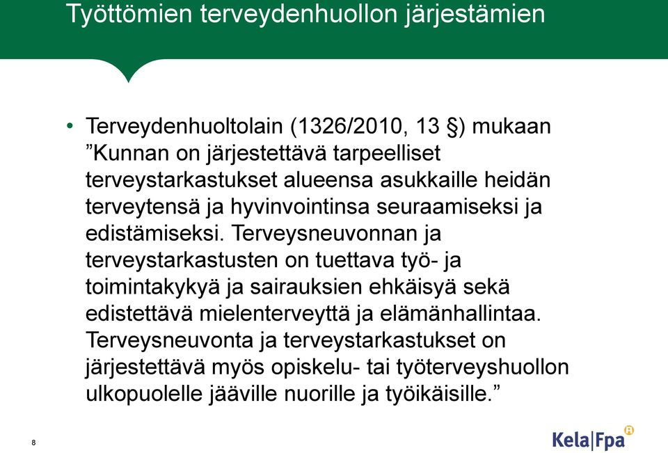 Terveysneuvonnan ja terveystarkastusten on tuettava työ- ja toimintakykyä ja sairauksien ehkäisyä sekä edistettävä mielenterveyttä