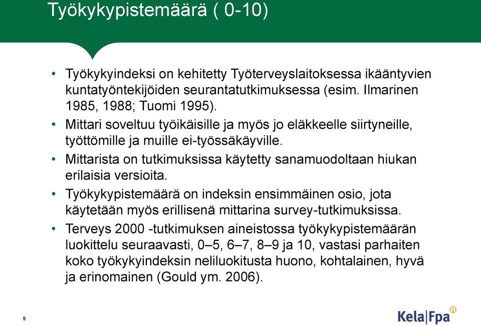 Mittarista on tutkimuksissa käytetty sanamuodoltaan hiukan erilaisia versioita.