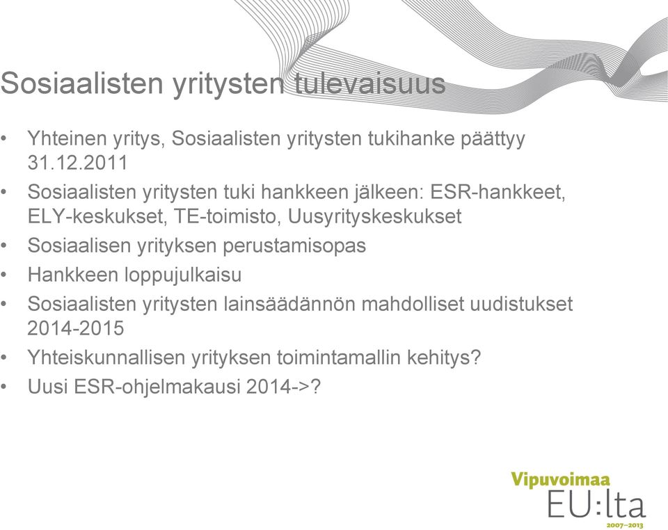 Uusyrityskeskukset Sosiaalisen yrityksen perustamisopas Hankkeen loppujulkaisu Sosiaalisten yritysten