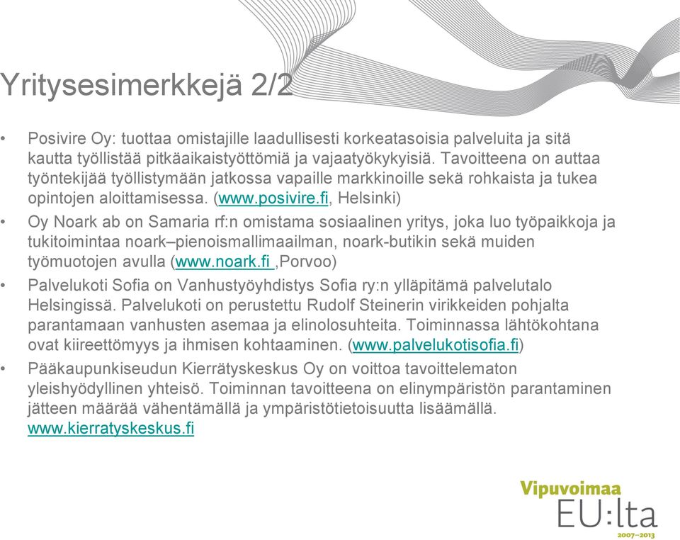 fi, Helsinki) Oy Noark ab on Samaria rf:n omistama sosiaalinen yritys, joka luo työpaikkoja ja tukitoimintaa noark 