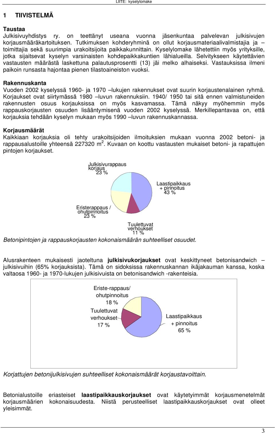 Kyselylomake lähetettiin myös yrityksille, jotka sijaitsevat kyselyn varsinaisten kohdepaikkakuntien lähialueilla.