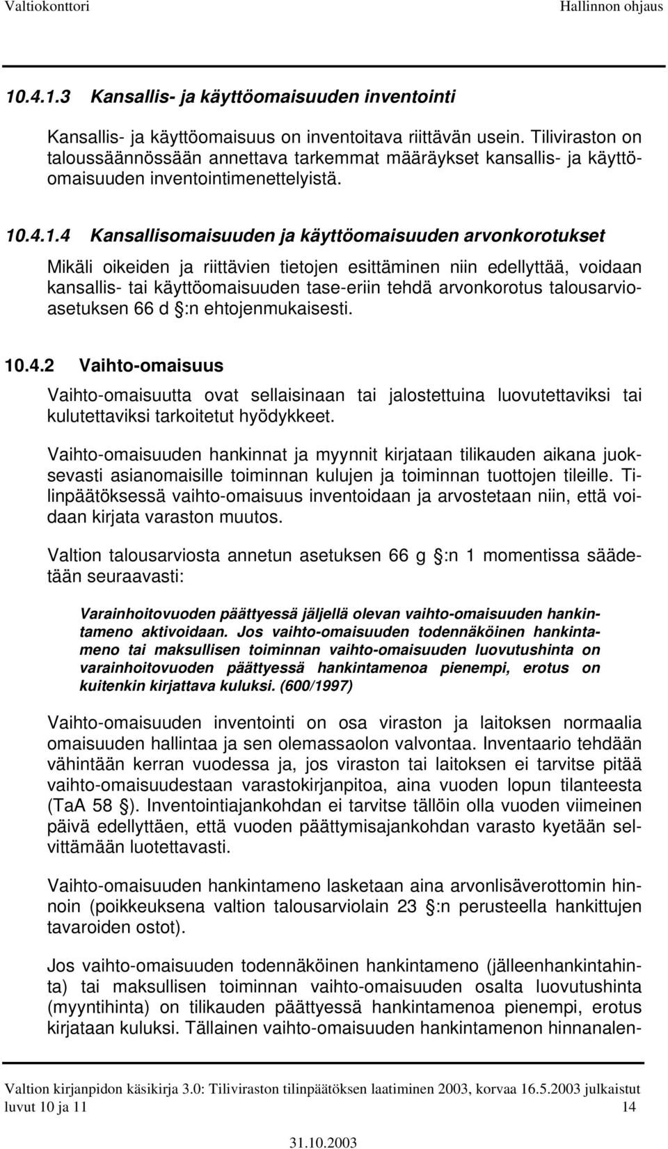 .4.1.4 Kansallisomaisuuden ja käyttöomaisuuden arvonkorotukset Mikäli oikeiden ja riittävien tietojen esittäminen niin edellyttää, voidaan kansallis- tai käyttöomaisuuden tase-eriin tehdä