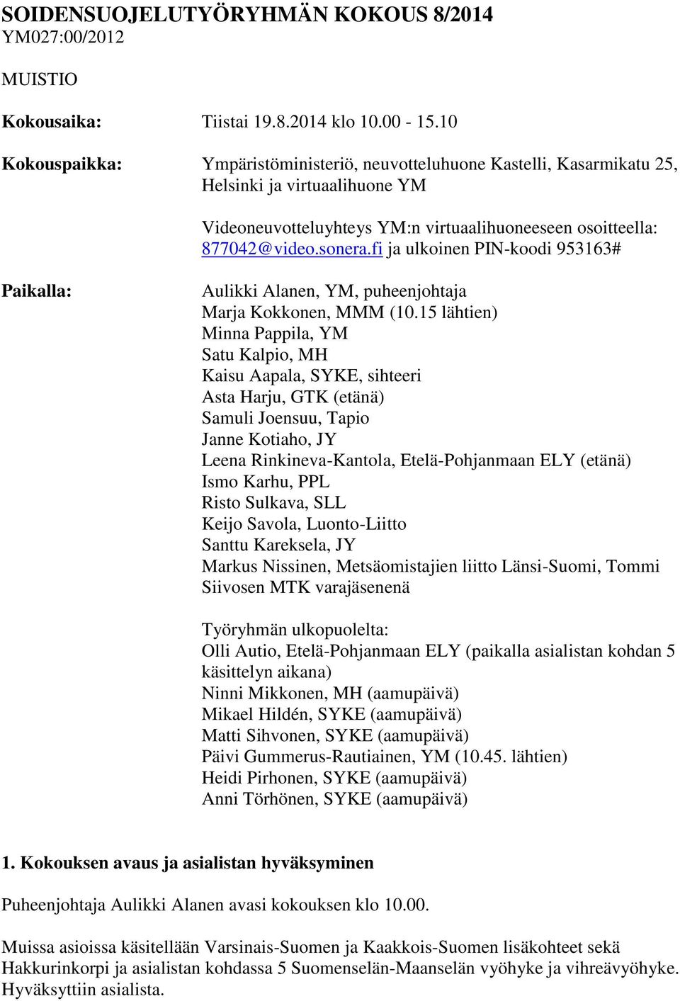 fi ja ulkoinen PIN-koodi 953163# Paikalla: Aulikki Alanen, YM, puheenjohtaja Marja Kokkonen, MMM (10.