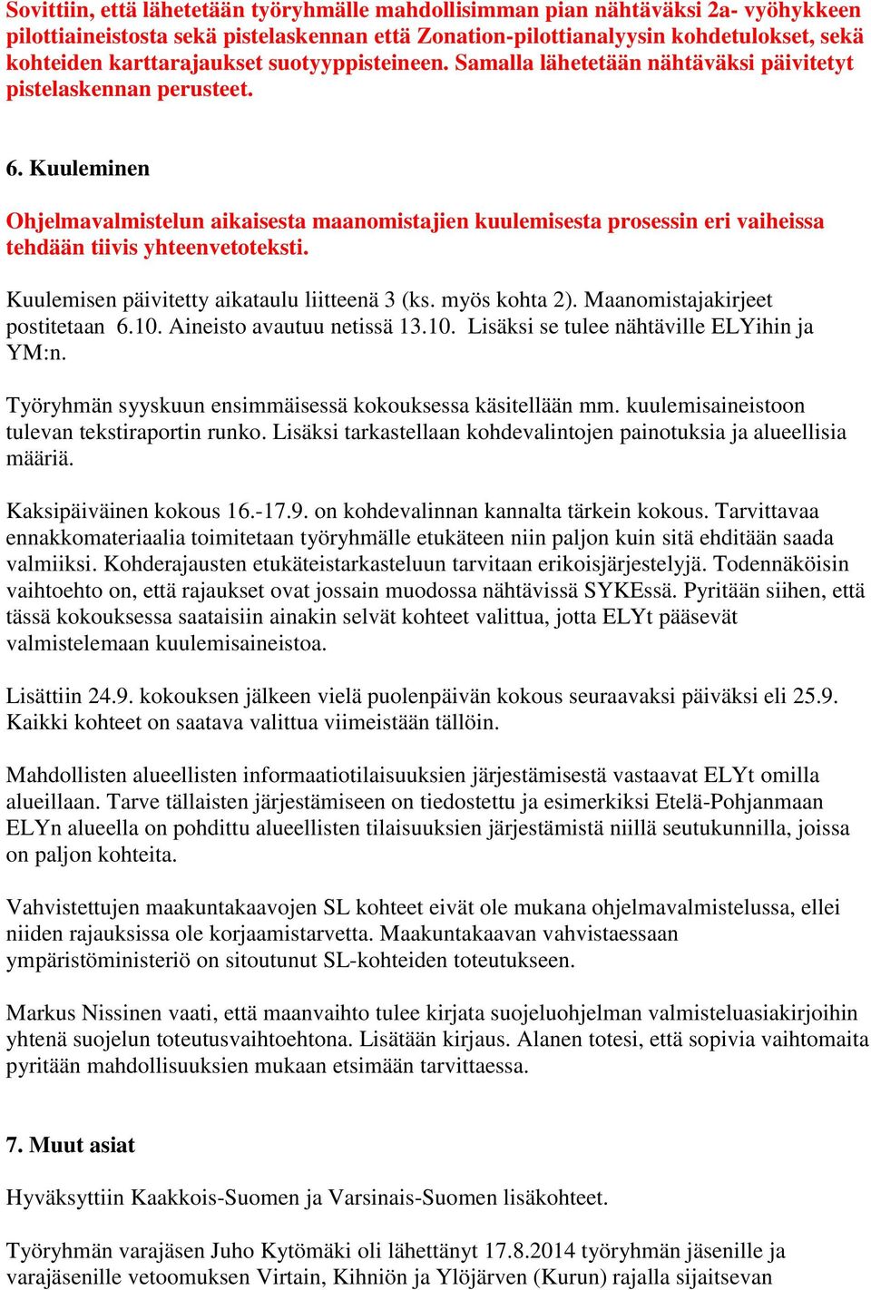 Kuuleminen Ohjelmavalmistelun aikaisesta maanomistajien kuulemisesta prosessin eri vaiheissa tehdään tiivis yhteenvetoteksti. Kuulemisen päivitetty aikataulu liitteenä 3 (ks. myös kohta 2).