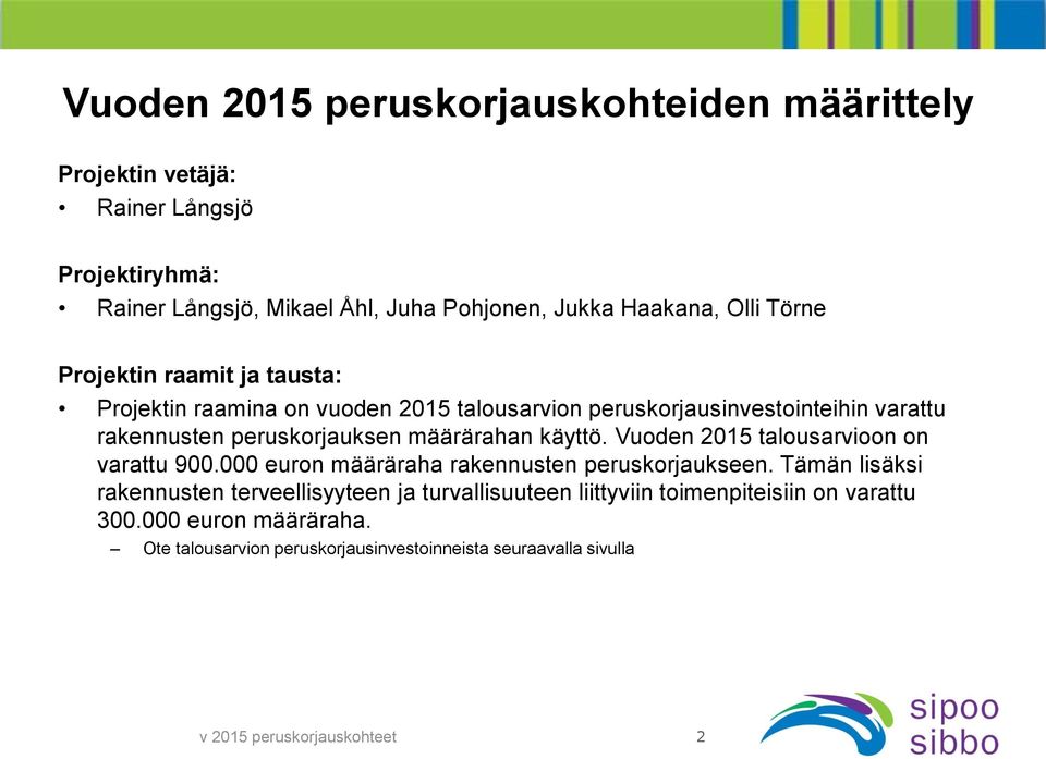 määrärahan käyttö. Vuoden 2015 talousarvioon on varattu 900.000 euron määräraha rakennusten peruskorjaukseen.