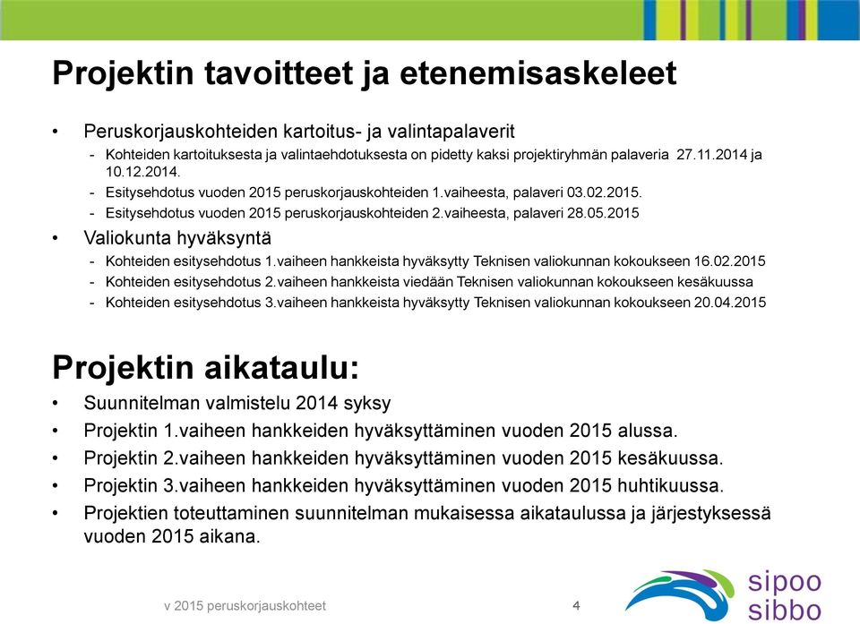 2015 Valiokunta hyväksyntä - Kohteiden esitysehdotus 1.vaiheen hankkeista hyväksytty Teknisen valiokunnan kokoukseen 16.02.2015 - Kohteiden esitysehdotus 2.