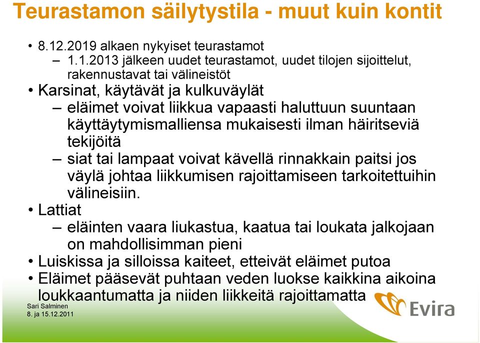 voivat liikkua vapaasti haluttuun suuntaan käyttäytymismalliensa mukaisesti ilman häiritseviä tekijöitä siat tai lampaat voivat kävellä rinnakkain paitsi jos väylä johtaa