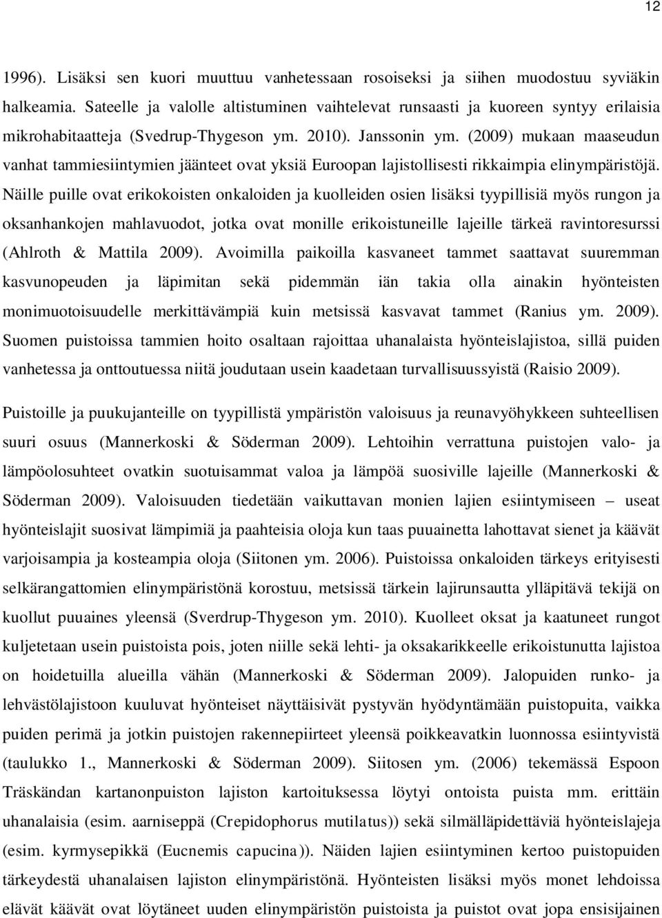 (2009) mukaan maaseudun vanhat tammiesiintymien jäänteet ovat yksiä Euroopan lajistollisesti rikkaimpia elinympäristöjä.