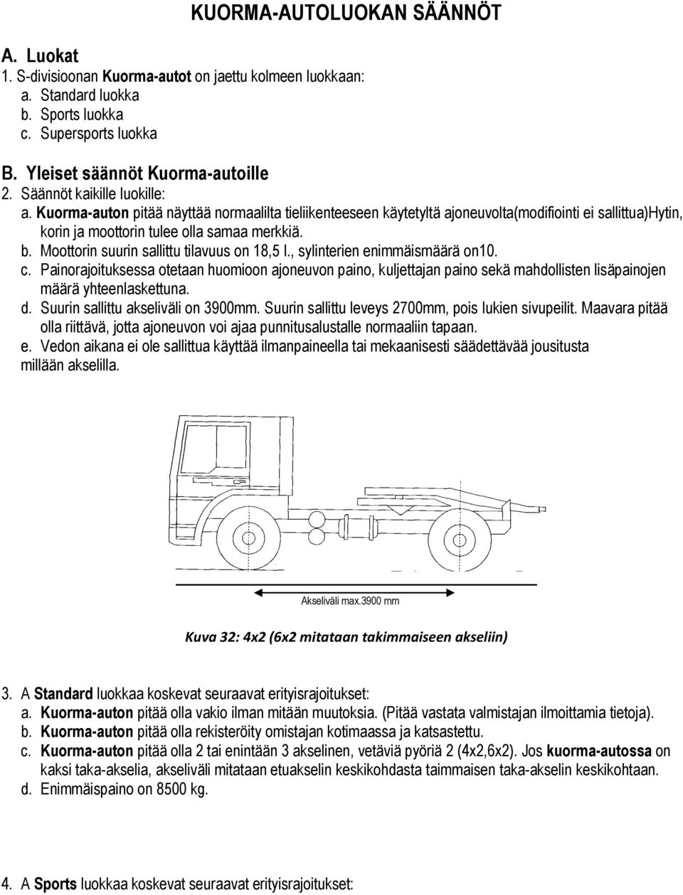 Moottorin suurin sallittu tilavuus on 18,5 l., sylinterien enimmäismäärä on10. c.