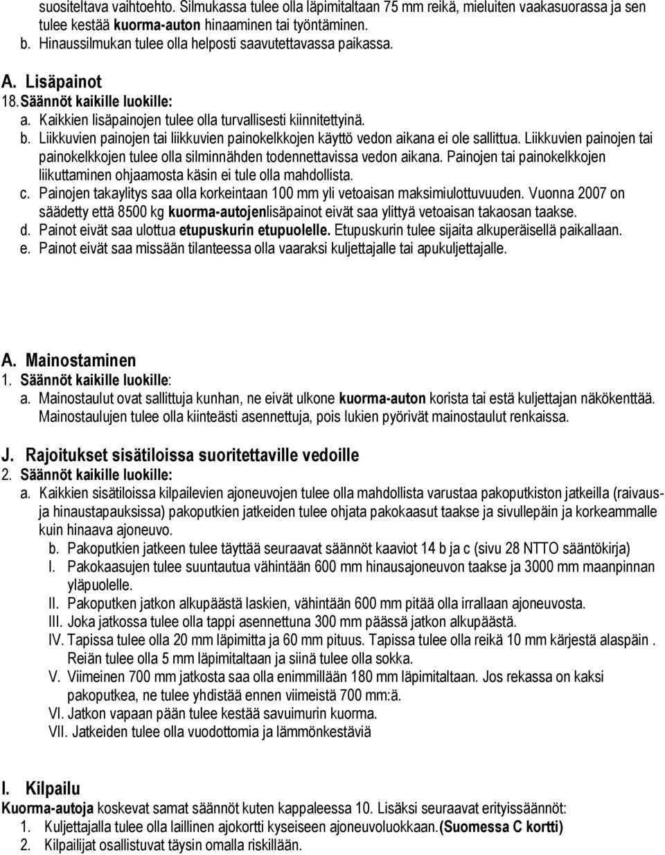 Liikkuvien painojen tai liikkuvien painokelkkojen käyttö vedon aikana ei ole sallittua. Liikkuvien painojen tai painokelkkojen tulee olla silminnähden todennettavissa vedon aikana.