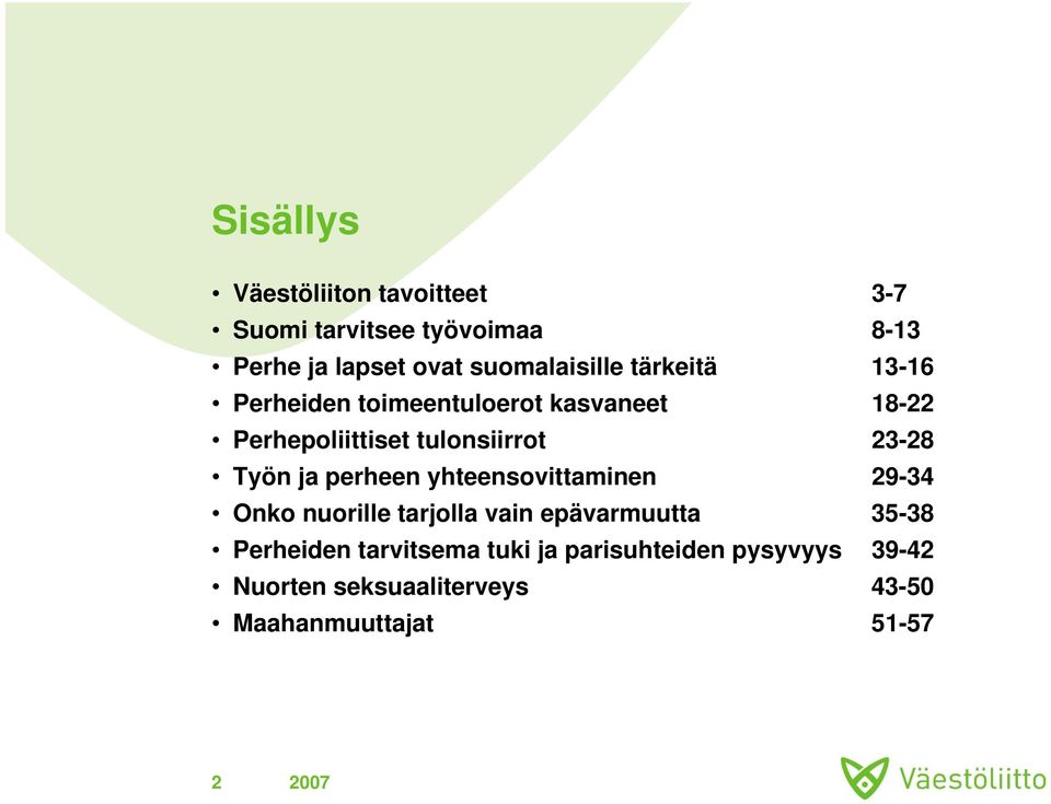 tulonsiirrot 23-28 Työn ja perheen yhteensovittaminen 29-34 Onko nuorille tarjolla vain