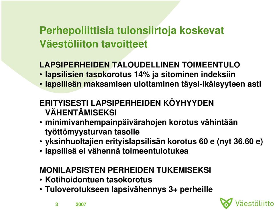 minimivanhempainpäivärahojen korotus vähintään työttömyysturvan tasolle yksinhuoltajien erityislapsilisän korotus 60 e (nyt 36.