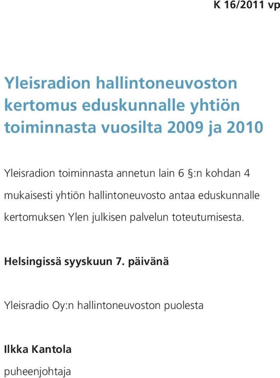 hallintoneuvosto antaa eduskunnalle kertomuksen Ylen julkisen palvelun toteutumisesta.