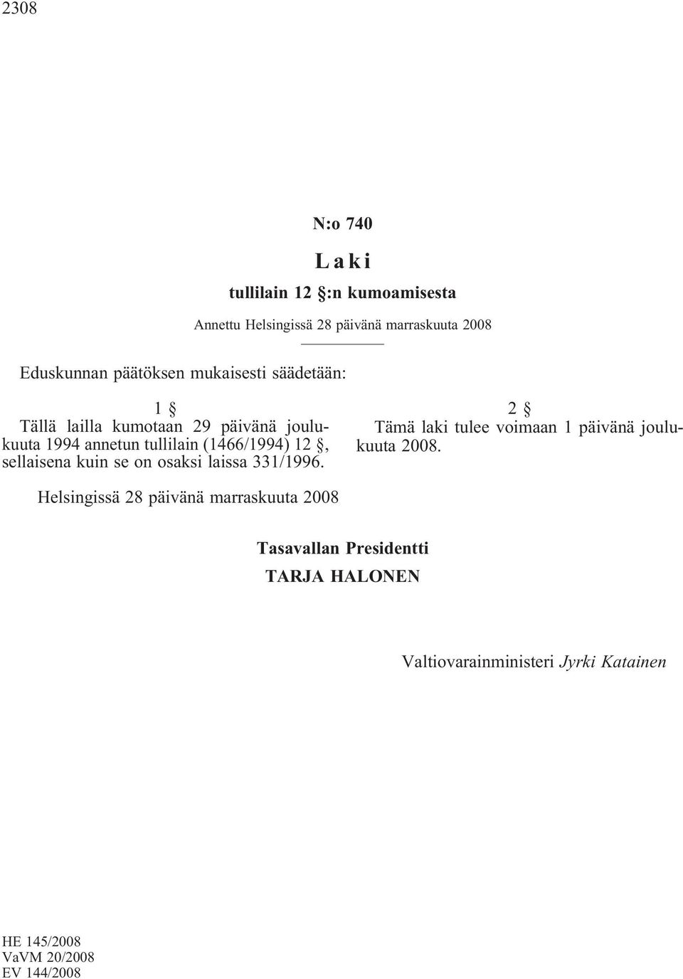 kuin se on osaksi laissa 331/1996. 2 Tämä laki tulee voimaan 1 päivänä joulukuuta 2008.