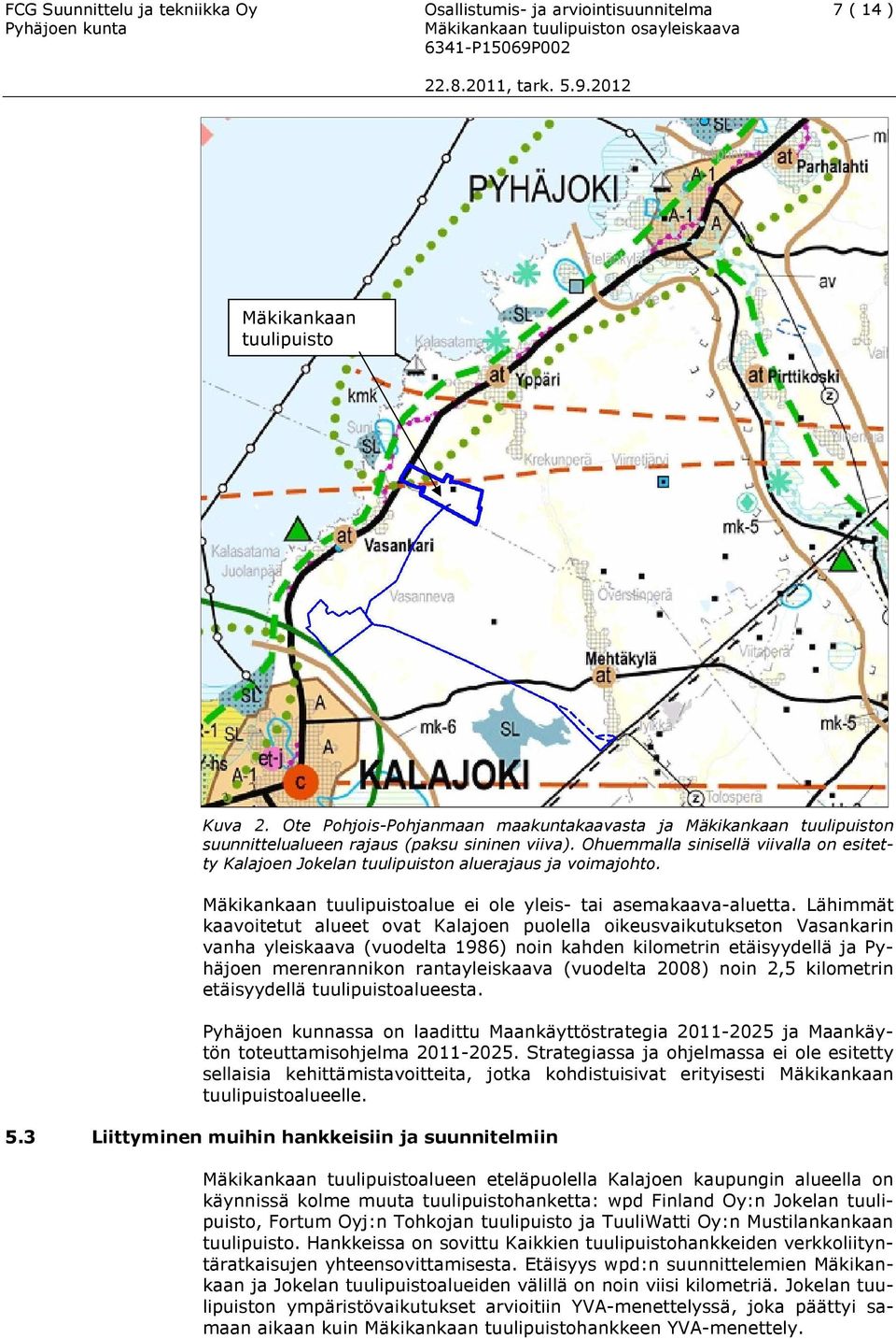 Ohuemmalla sinisellä viivalla on esitetty Kalajoen Jokelan tuulipuiston aluerajaus ja voimajohto. Mäkikankaan tuulipuistoalue ei ole yleis- tai asemakaava-aluetta.