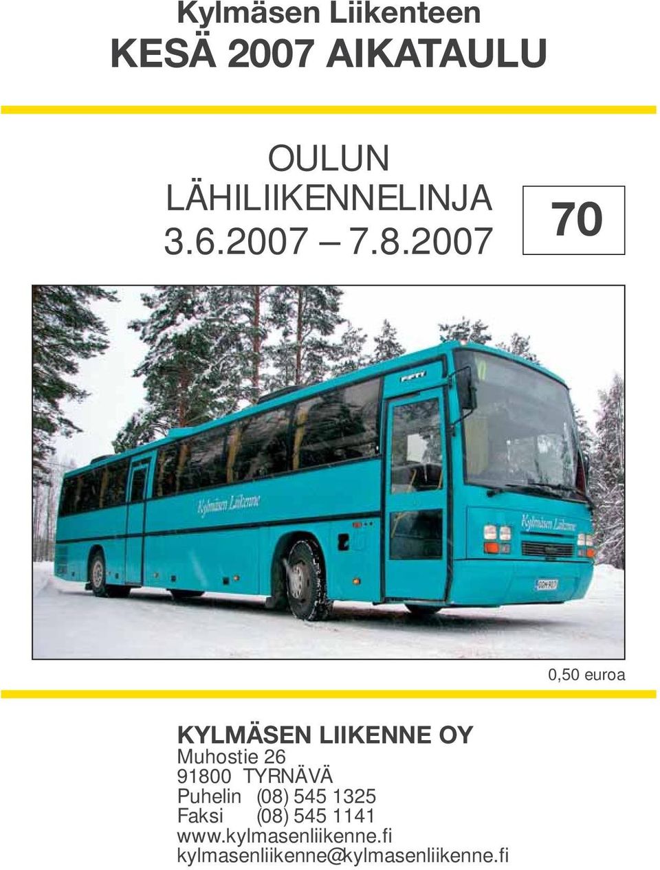 2007 70 0,50 euroa KYLMÄSEN LIIKENNE OY Muhostie 26 91800