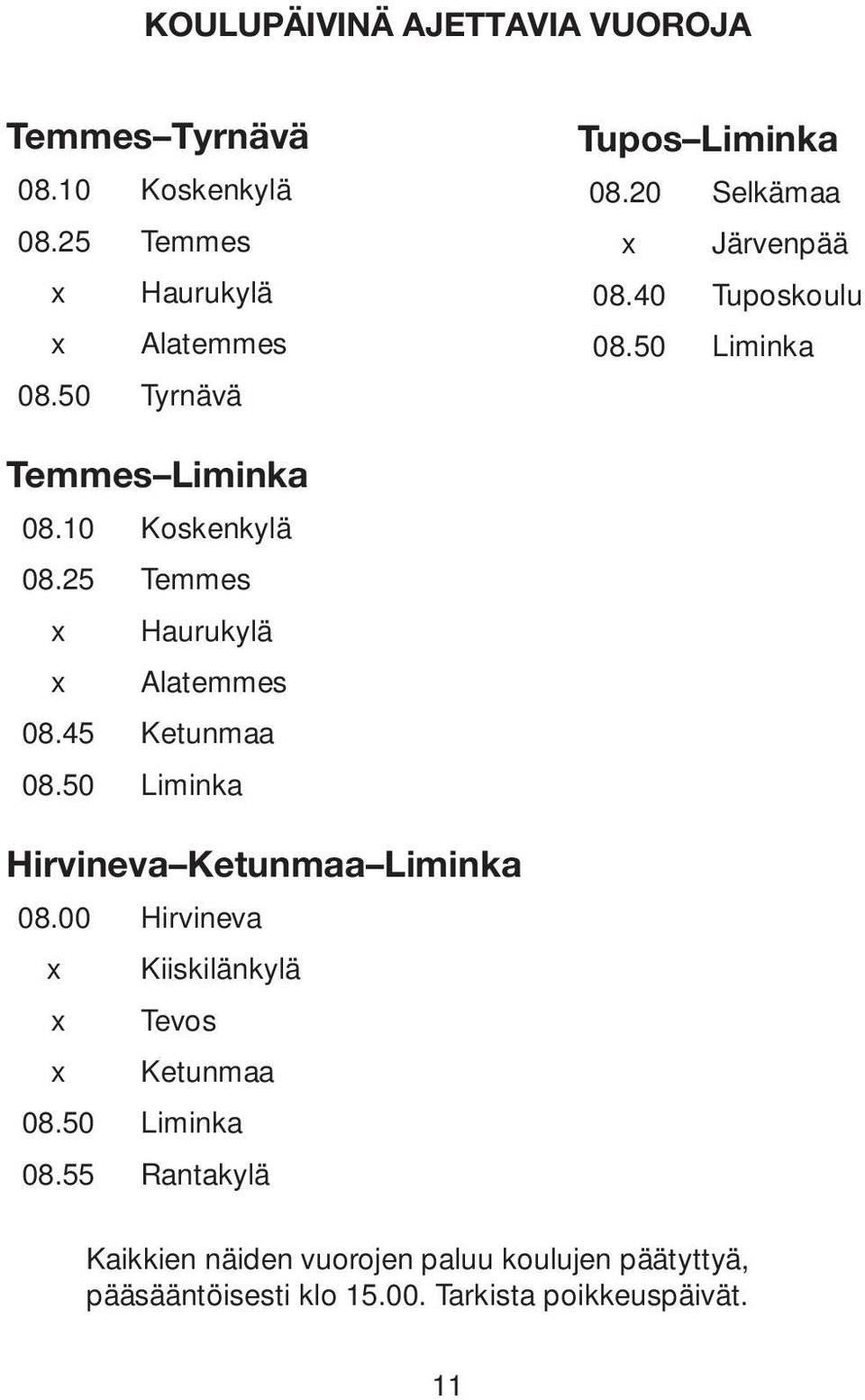 25 Temmes x Haurukylä x Alatemmes 08.45 Ketunmaa 08.50 Liminka Hirvineva Ketunmaa Liminka 08.