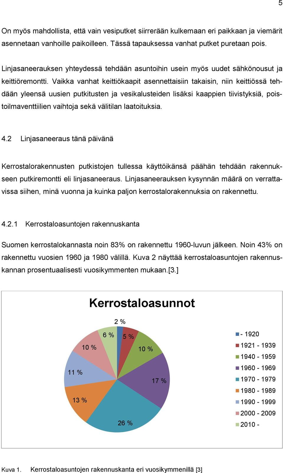 Vaikka vanhat keittiökaapit asennettaisiin takaisin, niin keittiössä tehdään yleensä uusien putkitusten ja vesikalusteiden lisäksi kaappien tiivistyksiä, poistoilmaventtiilien vaihtoja sekä välitilan