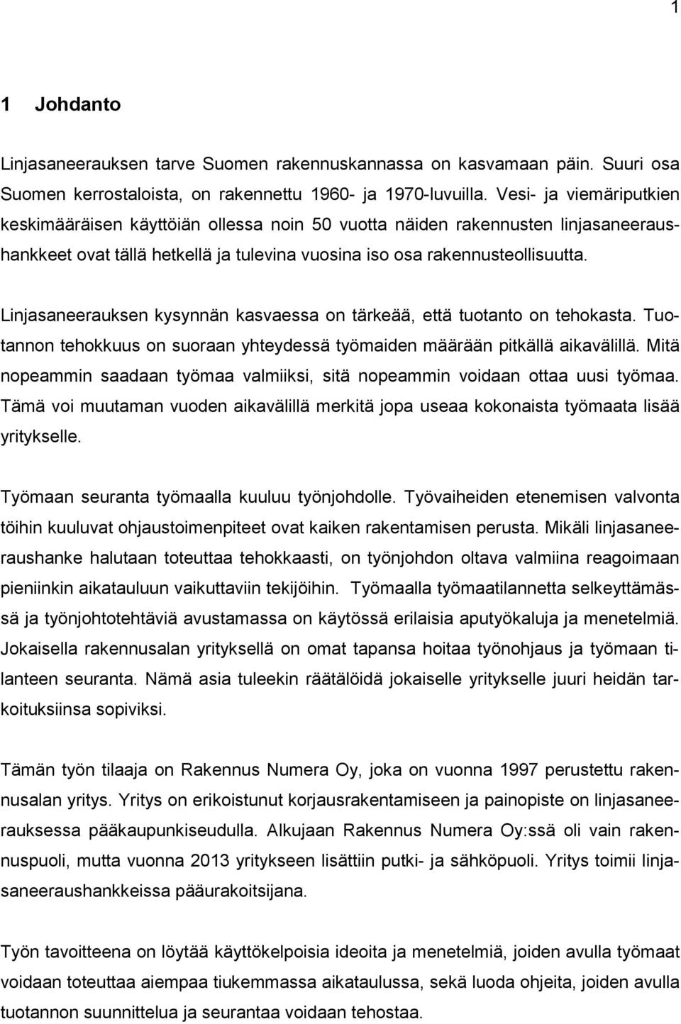 Linjasaneerauksen kysynnän kasvaessa on tärkeää, että tuotanto on tehokasta. Tuotannon tehokkuus on suoraan yhteydessä työmaiden määrään pitkällä aikavälillä.