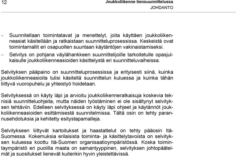 Selvitys on pohjana väylähankkeen suunnittelijoille tarkoitetulle opasjulkaisulle joukkoliikenneasioiden käsittelystä eri suunnitteluvaiheissa.