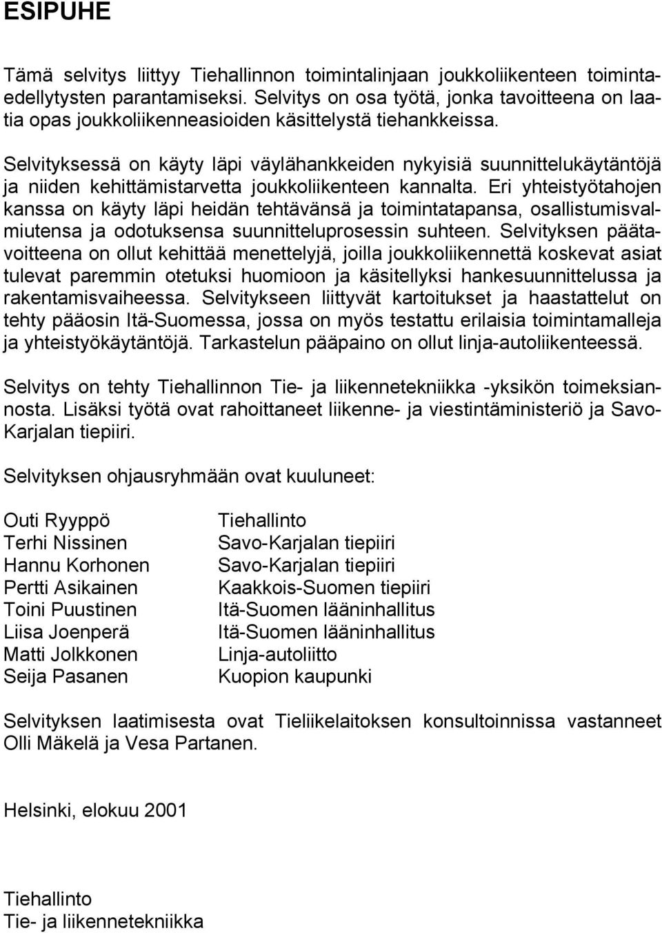 Selvityksessä on käyty läpi väylähankkeiden nykyisiä suunnittelukäytäntöjä ja niiden kehittämistarvetta joukkoliikenteen kannalta.