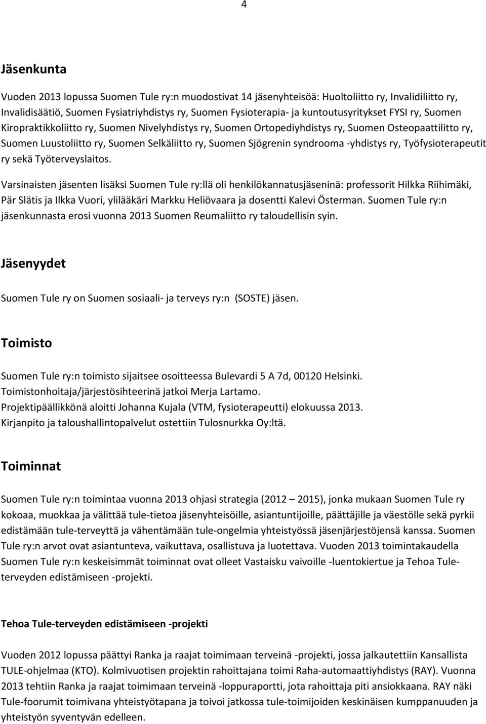Sjögrenin syndrooma -yhdistys ry, Työfysioterapeutit ry sekä Työterveyslaitos.