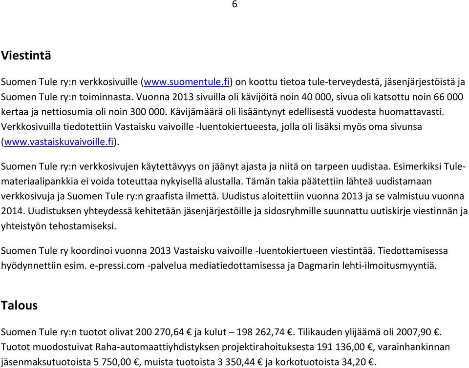 Verkkosivuilla tiedotettiin Vastaisku vaivoille -luentokiertueesta, jolla oli lisäksi myös oma sivunsa (www.vastaiskuvaivoille.fi).