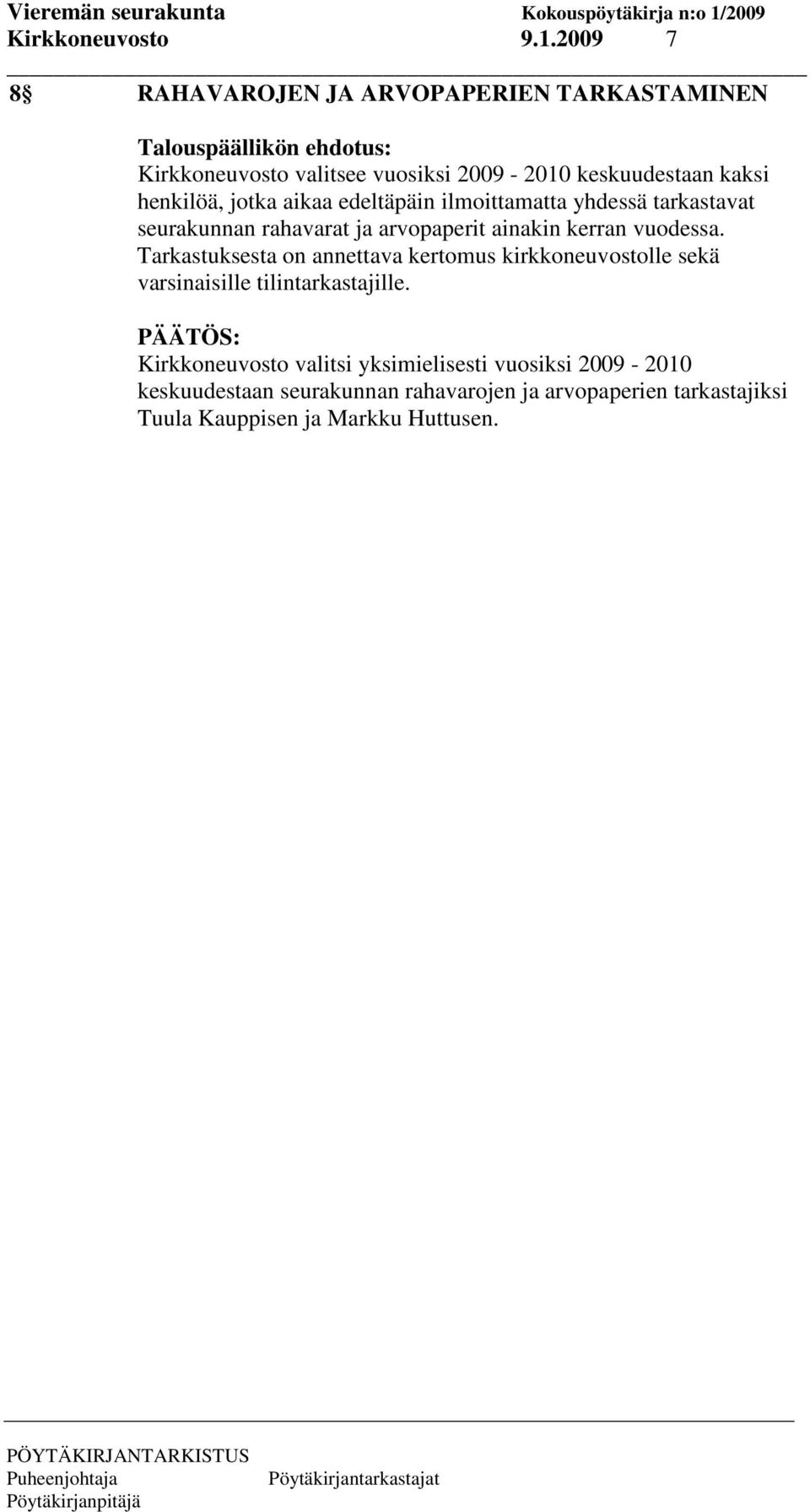 kaksi henkilöä, jotka aikaa edeltäpäin ilmoittamatta yhdessä tarkastavat seurakunnan rahavarat ja arvopaperit ainakin kerran vuodessa.