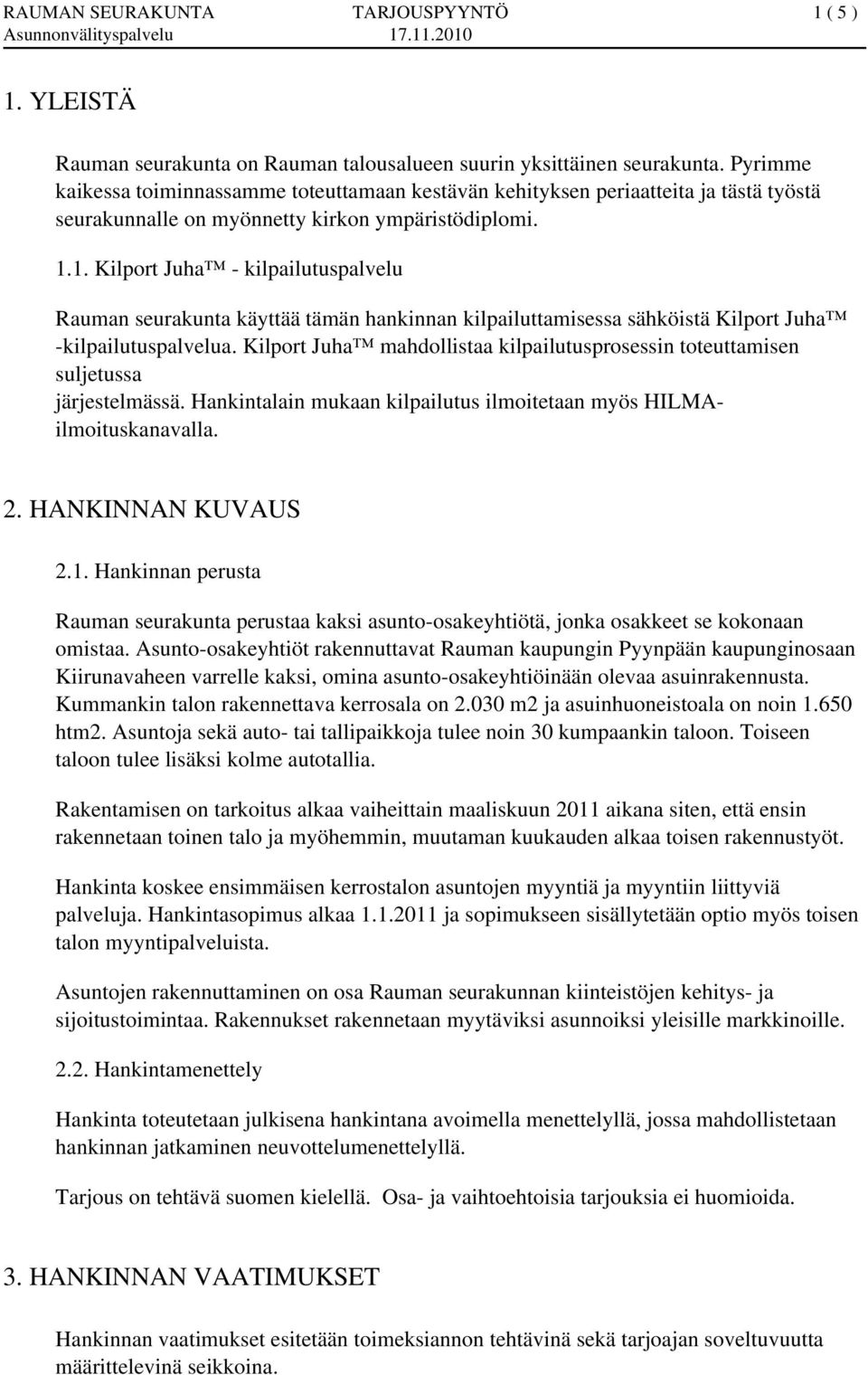 1. Kilport Juha - kilpailutuspalvelu Rauman seurakunta käyttää tämän hankinnan kilpailuttamisessa sähköistä Kilport Juha -kilpailutuspalvelua.