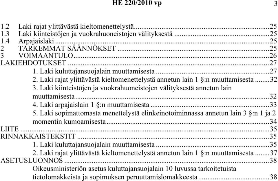 Laki kiinteistöjen ja vuokrahuoneistojen välityksestä annetun lain muuttamisesta...32 4. Laki arpajaislain 1 :n muuttamisesta...33 5.