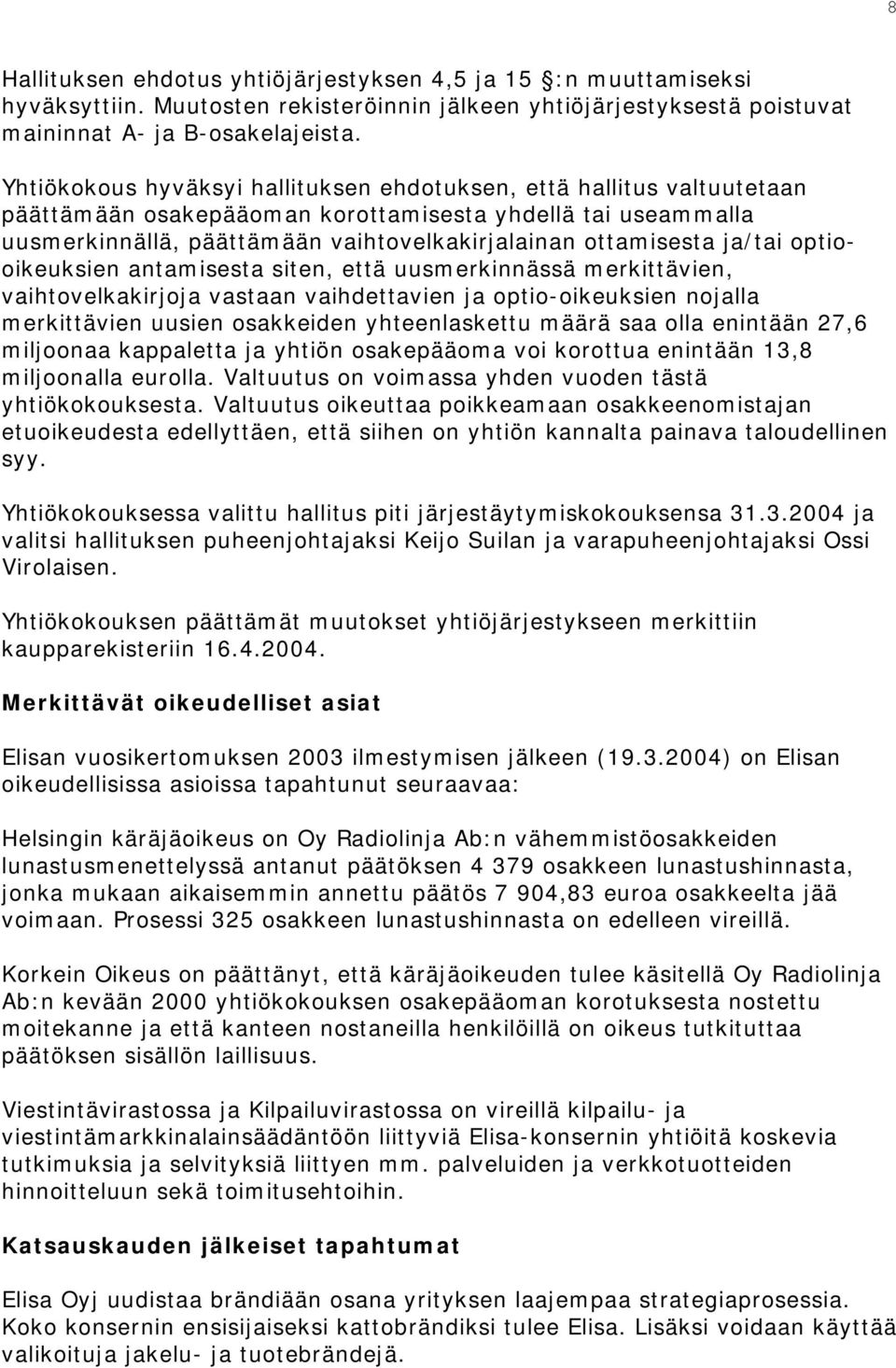 ja/tai optiooikeuksien antamisesta siten, että uusmerkinnässä merkittävien, vaihtovelkakirjoja vastaan vaihdettavien ja optio-oikeuksien nojalla merkittävien uusien osakkeiden yhteenlaskettu määrä