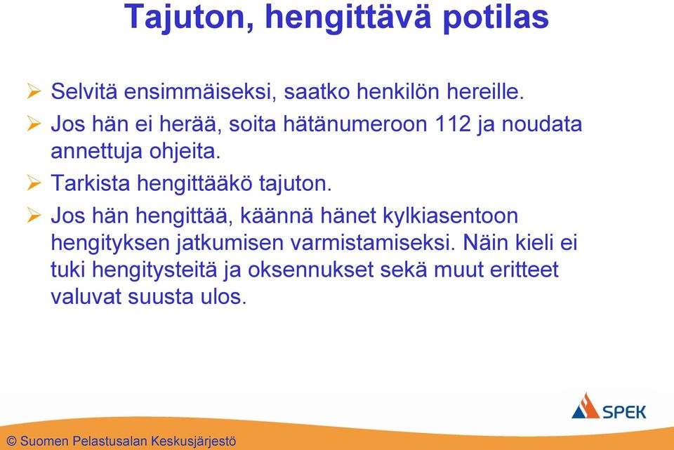 Tarkista hengittääkö tajuton.