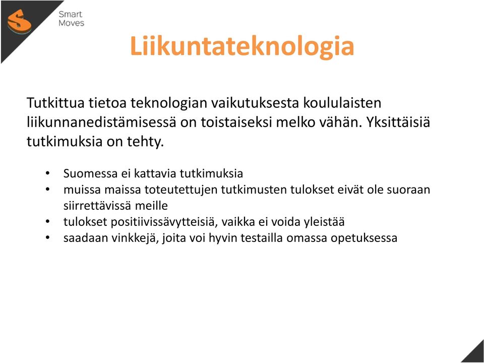 Suomessa ei kattavia tutkimuksia muissa maissa toteutettujen tutkimusten tulokset eivät ole suoraan