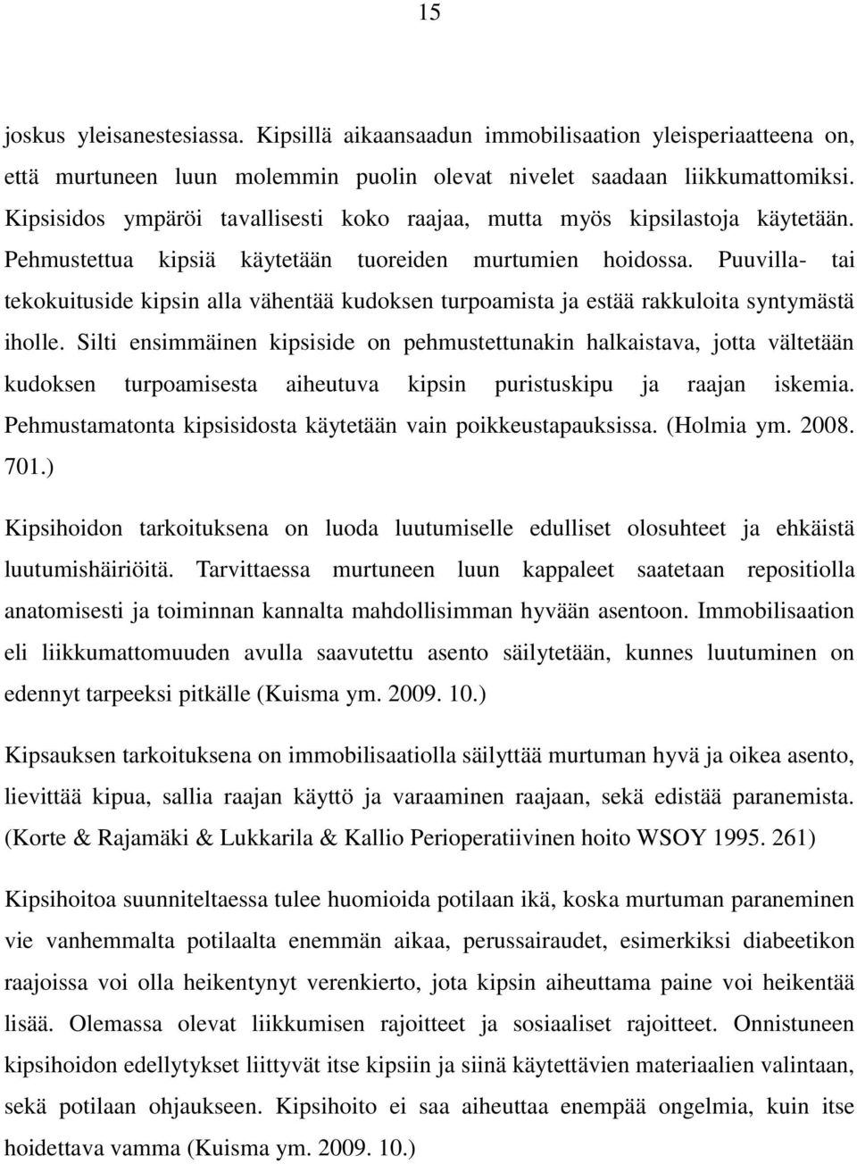 Puuvilla- tai tekokuituside kipsin alla vähentää kudoksen turpoamista ja estää rakkuloita syntymästä iholle.