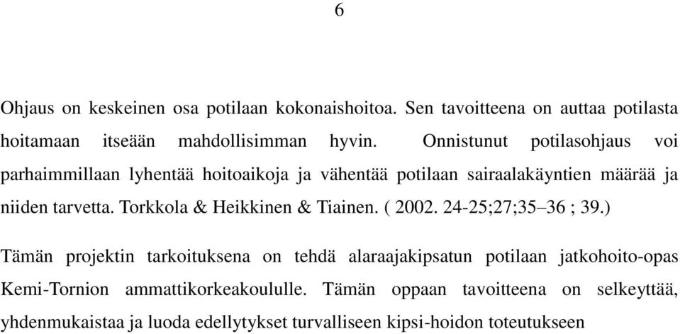 Torkkola & Heikkinen & Tiainen. ( 2002. 24-25;27;35 36 ; 39.