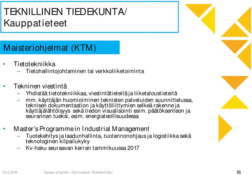 käyttäjän huomioiminen teknisten palveluiden suunnittelussa, teknisen dokumentaation ja käyttöliittymien selkeä rakenne ja käyttäjälähtöisyys sekä tiedon visualisointi