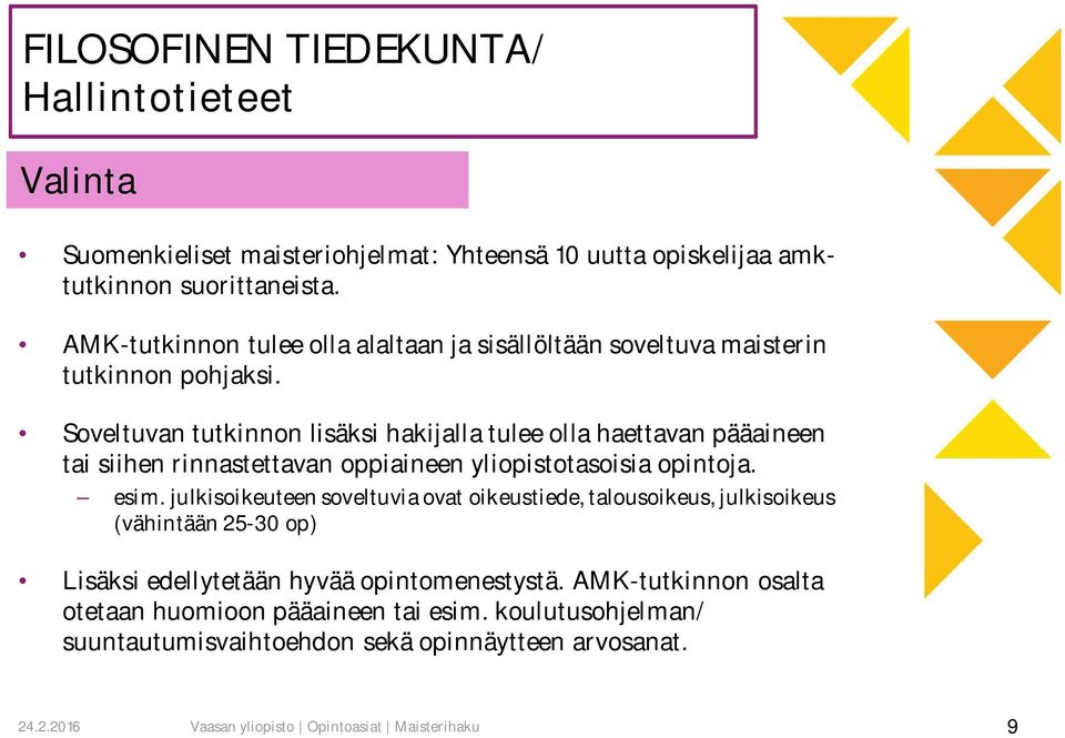 Soveltuvan tutkinnon lisäksi hakijalla tulee olla haettavan pääaineen tai siihen rinnastettavan oppiaineen yliopistotasoisia opintoja. esim.