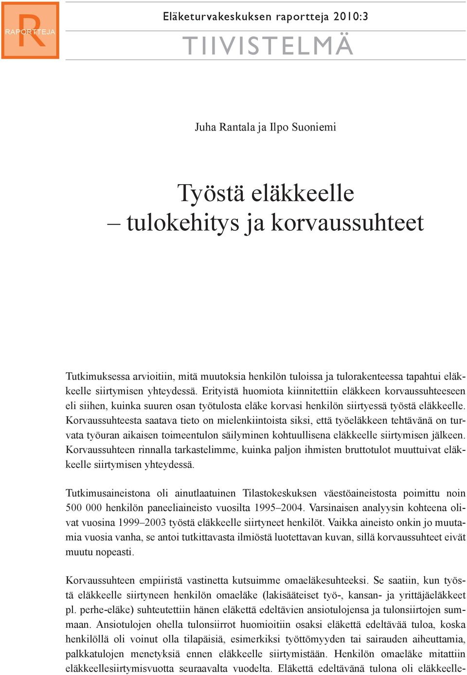 Erityistä huomiota kiinnitettiin eläkkeen korvaussuhteeseen eli siihen, kuinka suuren osan työtulosta eläke korvasi henkilön siirtyessä työstä eläkkeelle.