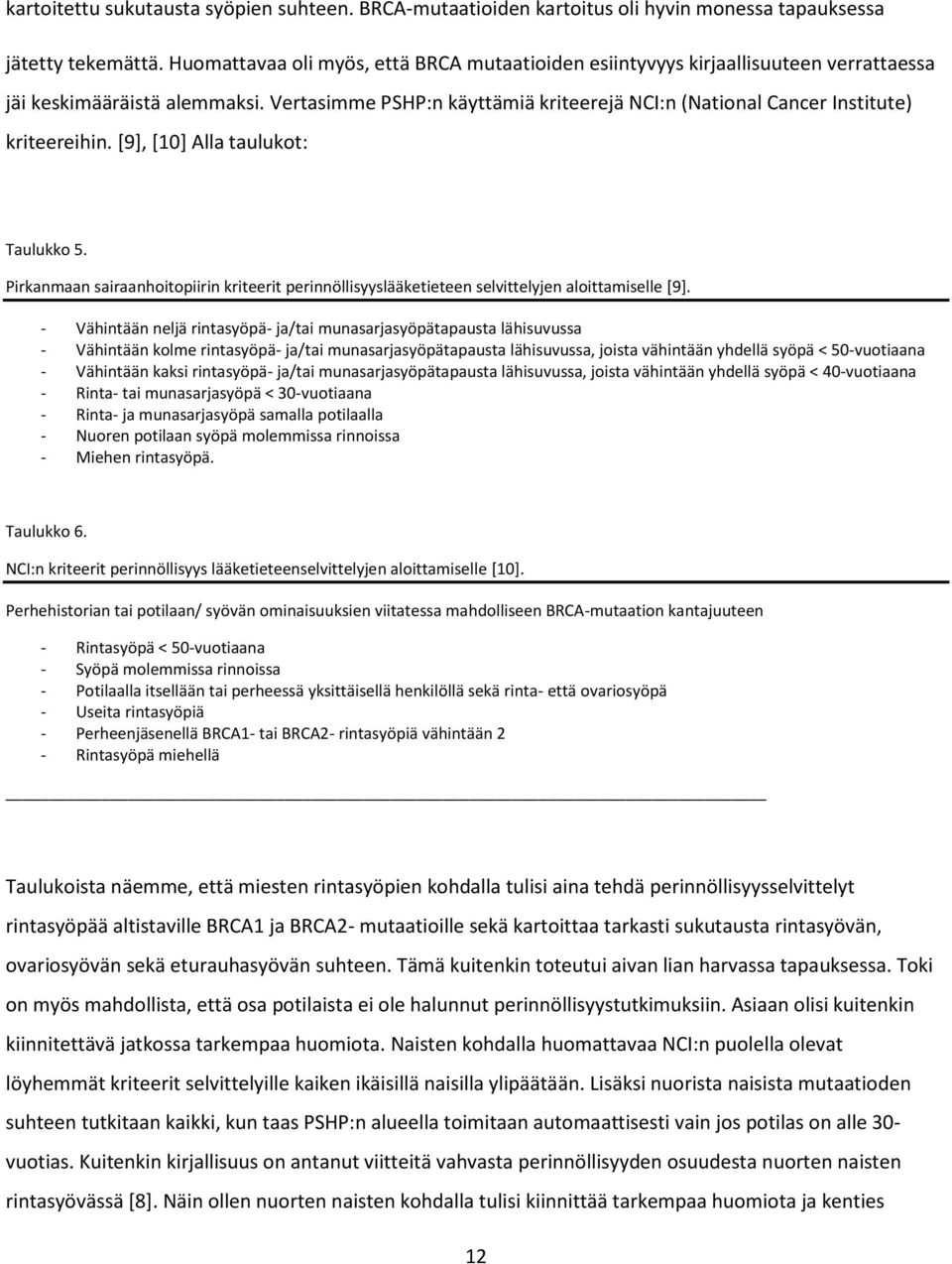 Vertasimme PSHP:n käyttämiä kriteerejä NCI:n (National Cancer Institute) kriteereihin. [9], [10] Alla taulukot: Taulukko 5.