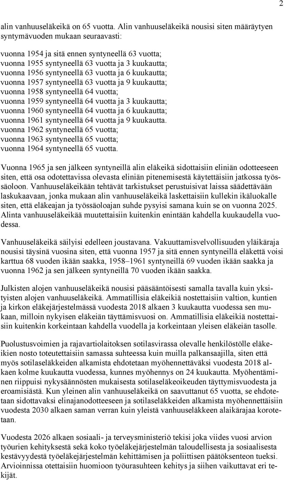 syntyneellä 63 vuotta ja 6 kuukautta; vuonna 1957 syntyneellä 63 vuotta ja 9 kuukautta; vuonna 1958 syntyneellä 64 vuotta; vuonna 1959 syntyneellä 64 vuotta ja 3 kuukautta; vuonna 1960 syntyneellä 64