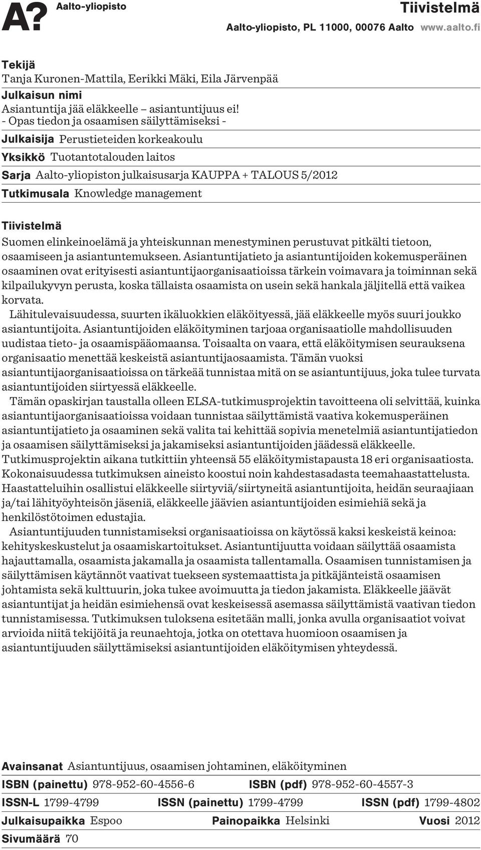 management Tiivistelmä Suomen elinkeinoelämä ja yhteiskunnan menestyminen perustuvat pitkälti tietoon, osaamiseen ja asiantuntemukseen.