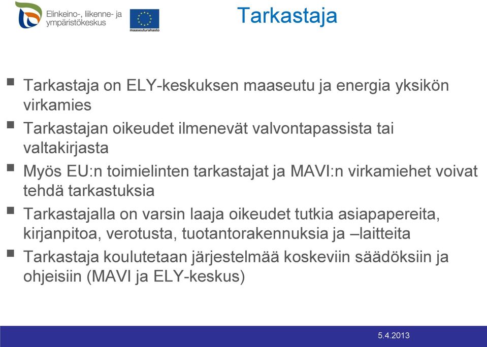 tarkastuksia Tarkastajalla on varsin laaja oikeudet tutkia asiapapereita, kirjanpitoa, verotusta,