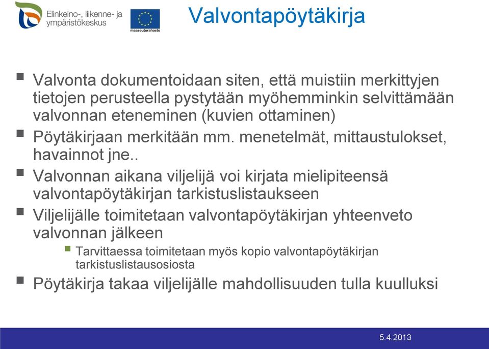 . Valvonnan aikana viljelijä voi kirjata mielipiteensä valvontapöytäkirjan tarkistuslistaukseen Viljelijälle toimitetaan