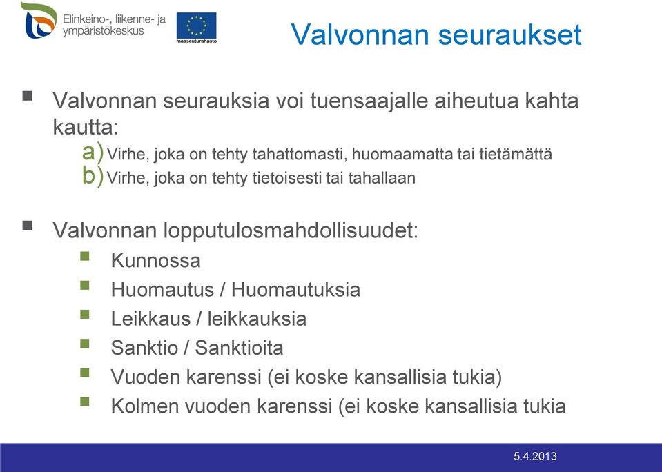 Valvonnan lopputulosmahdollisuudet: Kunnossa Huomautus / Huomautuksia Leikkaus / leikkauksia Sanktio /