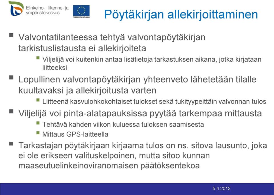 tulokset sekä tukityypeittäin valvonnan tulos Viljelijä voi pinta-alatapauksissa pyytää tarkempaa mittausta Tehtävä kahden viikon kuluessa tuloksen saamisesta Mittaus