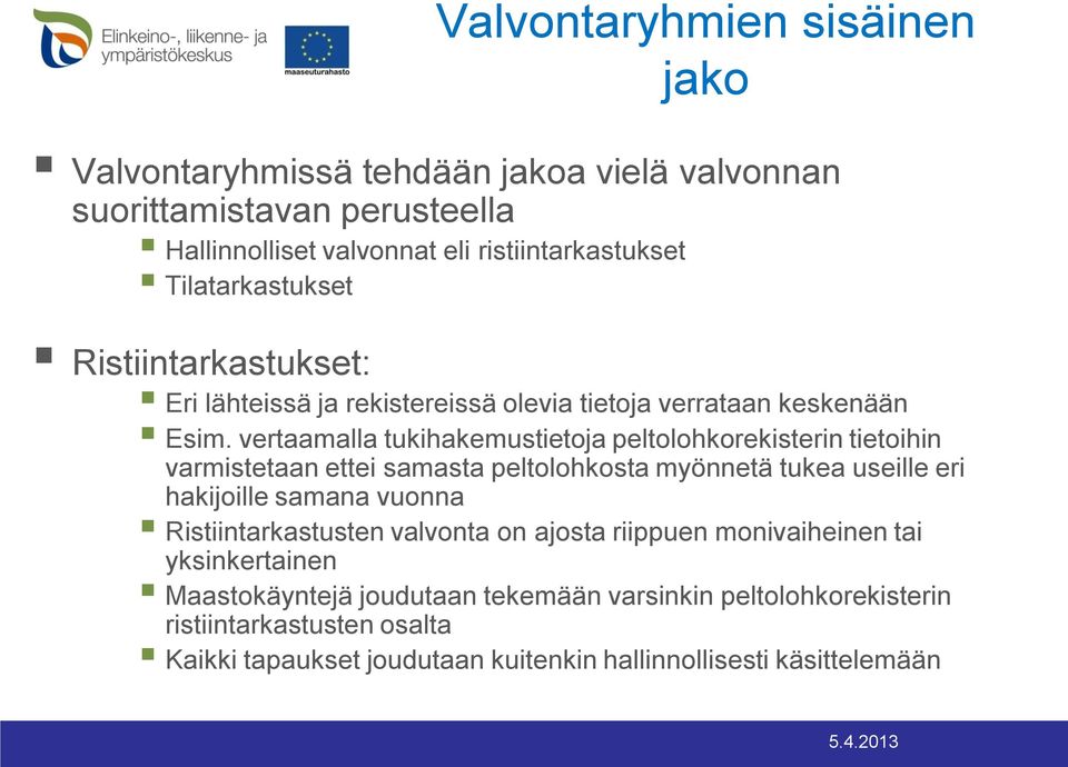 vertaamalla tukihakemustietoja peltolohkorekisterin tietoihin varmistetaan ettei samasta peltolohkosta myönnetä tukea useille eri hakijoille samana vuonna