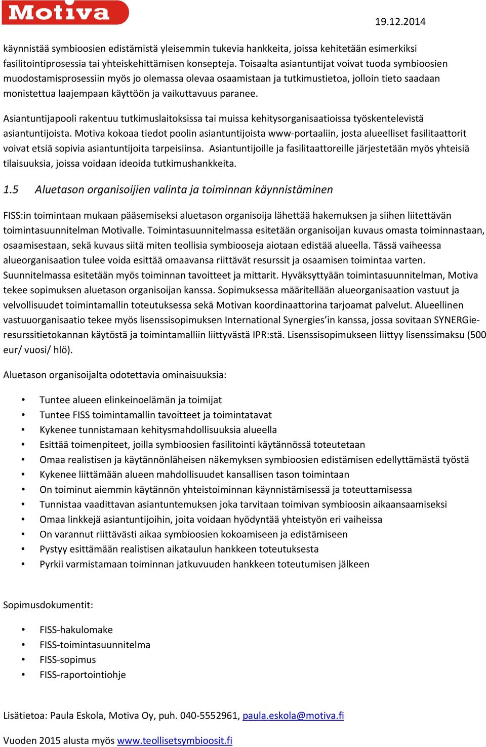 paranee. Asiantuntijapooli rakentuu tutkimuslaitoksissa tai muissa kehitysorganisaatioissa työskentelevistä asiantuntijoista.