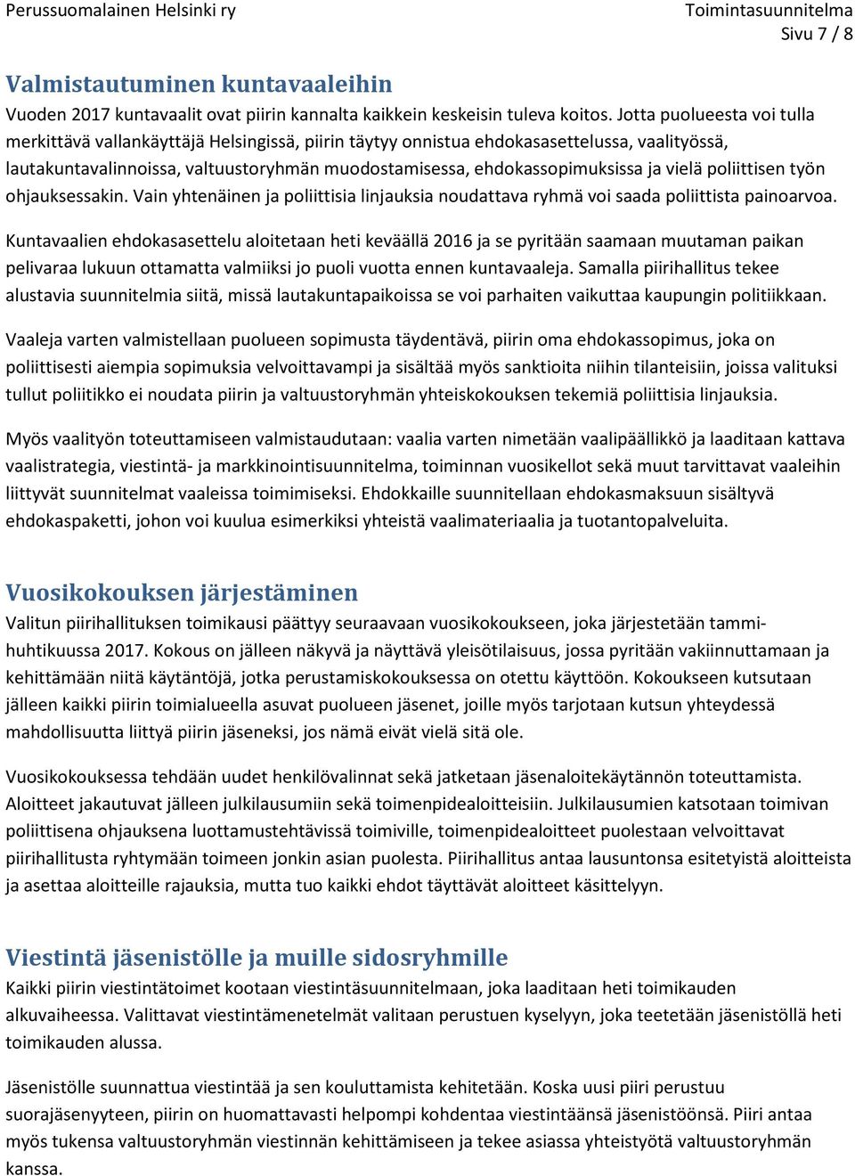 ja vielä poliittisen työn ohjauksessakin. Vain yhtenäinen ja poliittisia linjauksia noudattava ryhmä voi saada poliittista painoarvoa.